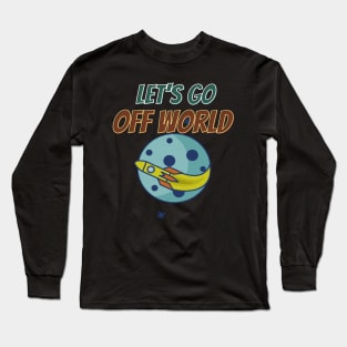 Let's  go off world Long Sleeve T-Shirt